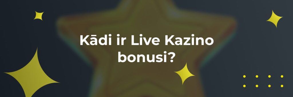 Kādi ir Live Kazino bonusi?