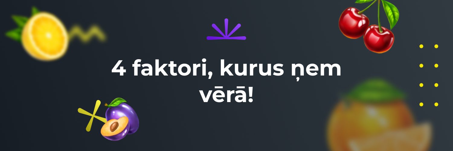 4 faktori, kurus ņem vērā! - baneris