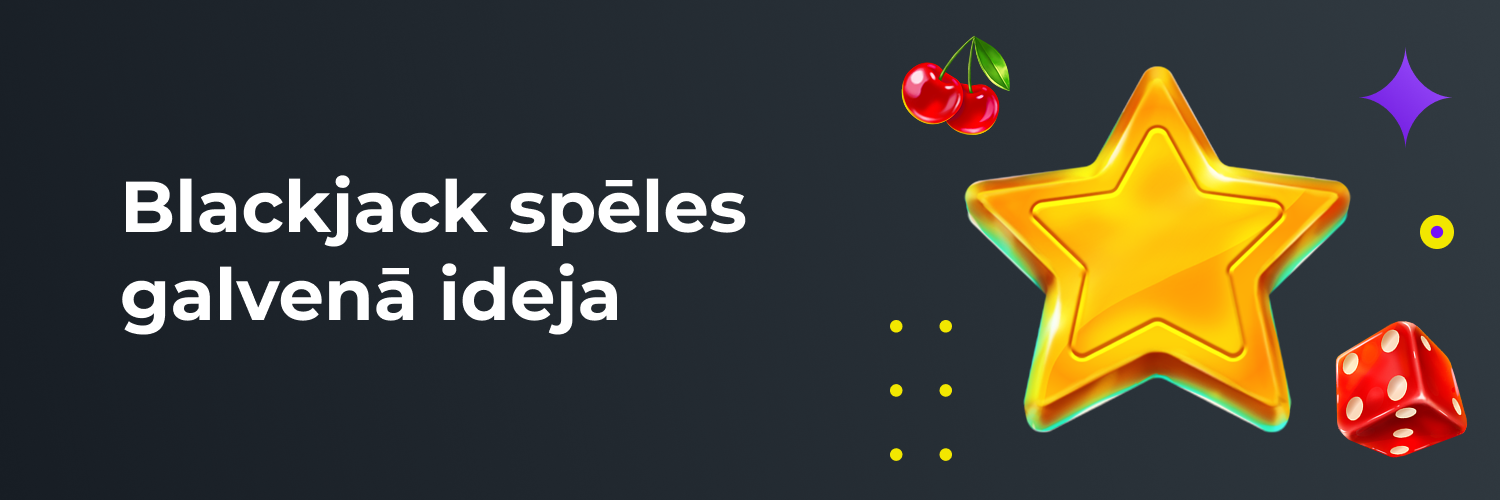 Blackjack spēles galvenā ideja