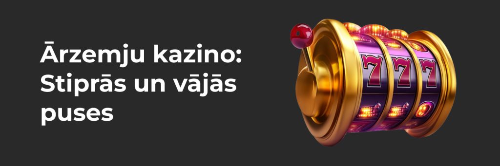 Ārzemju kazino: Stiprās un vājās puses