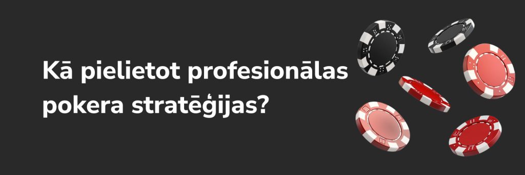 Kā pielietot profesionālas pokera stratēģijas?