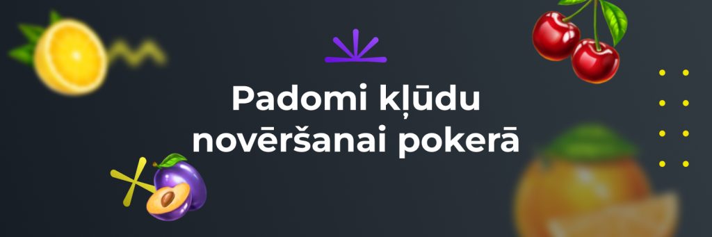 Padomi kļūdu novēršanai pokerā