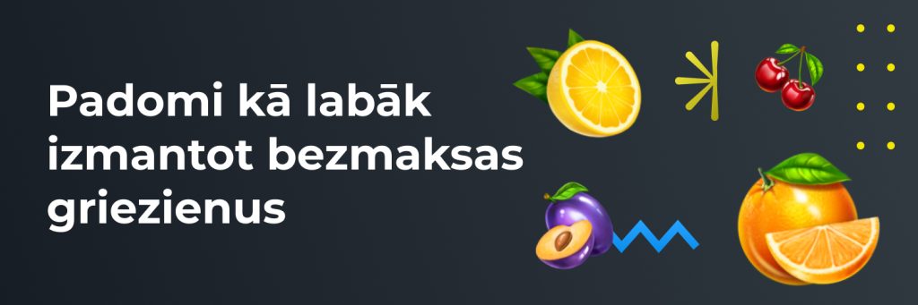 Padomi kā labāk izmantot bezmaksas griezienus