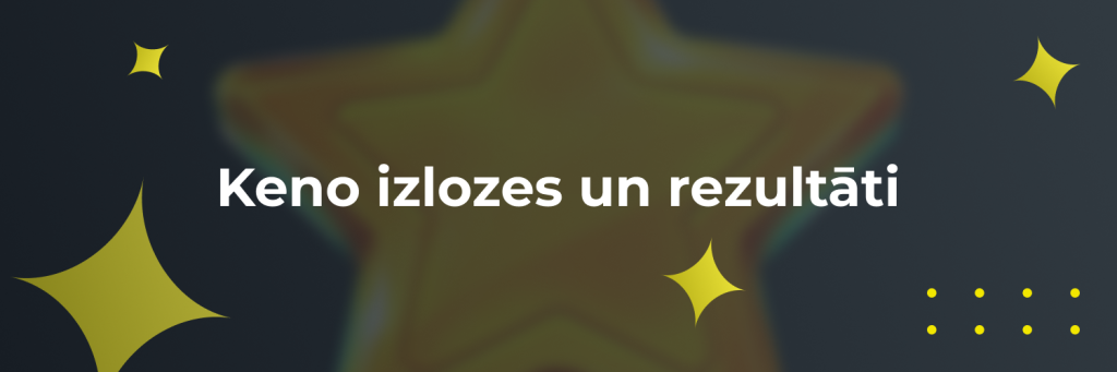 Keno izlozes un rezultāti