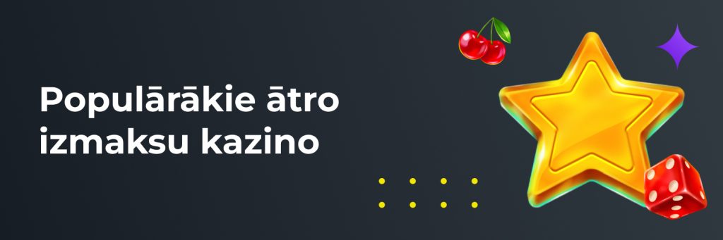Populārākie ātro izmaksu kazino